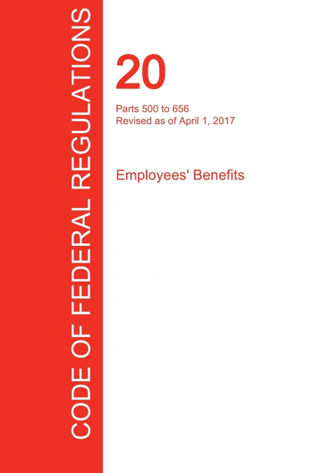 CFR 20, PARTS 500 TO 656, EMPLOYEES? BENEFITS, APRIL 01, 201