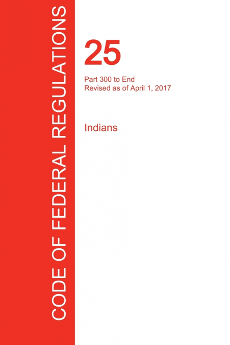 CFR 25, PART 300 TO END, INDIANS, APRIL 01, 2017 (VOLUME 2 O