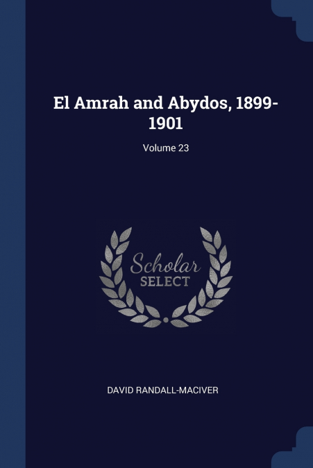 EL AMRAH AND ABYDOS, 1899-1901, VOLUME 23