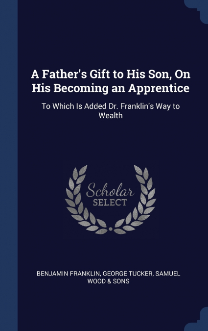 A FATHER?S GIFT TO HIS SON, ON HIS BECOMING AN APPRENTICE