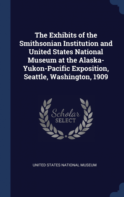 THE EXHIBITS OF THE SMITHSONIAN INSTITUTION AND UNITED STATE
