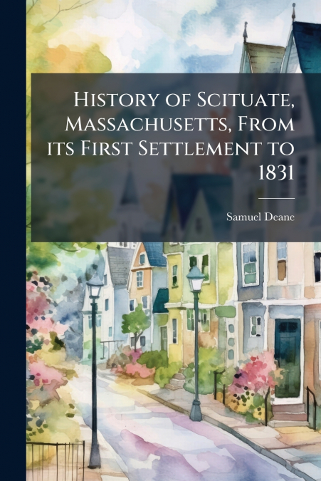 HISTORY OF SCITUATE, MASSACHUSETTS, FROM ITS FIRST SETTLEMEN