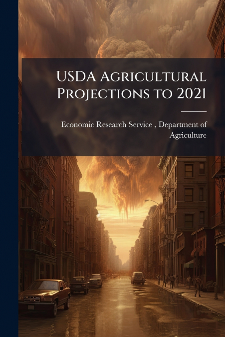 USDA AGRICULTURAL PROJECTIONS TO 2021