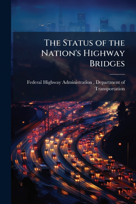 THE STATUS OF THE NATION?S HIGHWAY BRIDGES