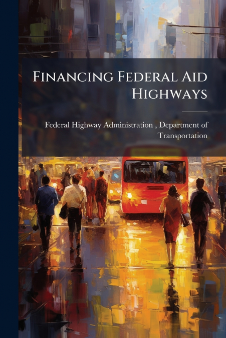 FINANCING FEDERAL AID HIGHWAYS