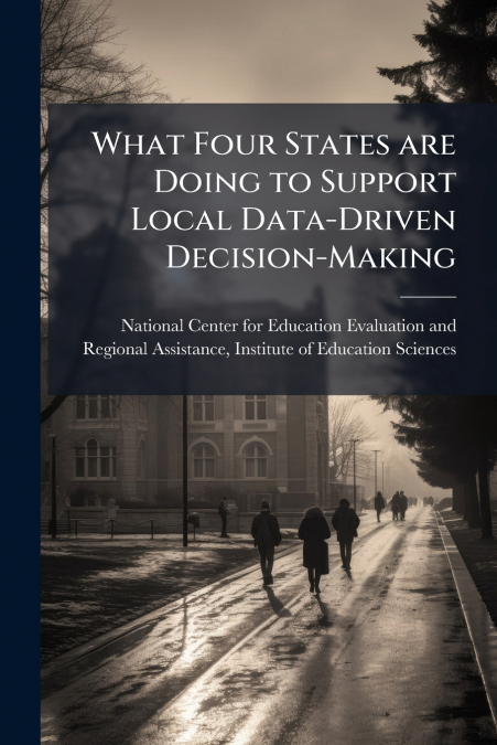 WHAT FOUR STATES ARE DOING TO SUPPORT LOCAL DATA-DRIVEN DECI