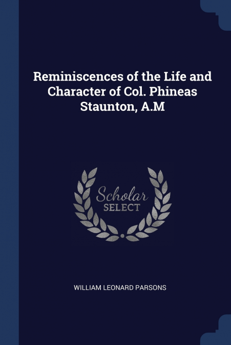 REMINISCENCES OF THE LIFE AND CHARACTER OF COL. PHINEAS STAU