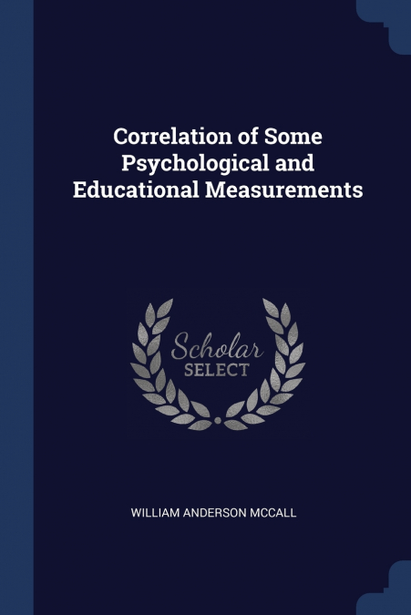 CORRELATION OF SOME PSYCHOLOGICAL AND EDUCATIONAL MEASUREMEN