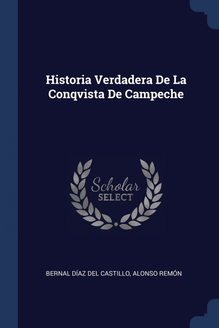 HISTORIA VERDADERA DE LA CONQVISTA DE CAMPECHE (1632)