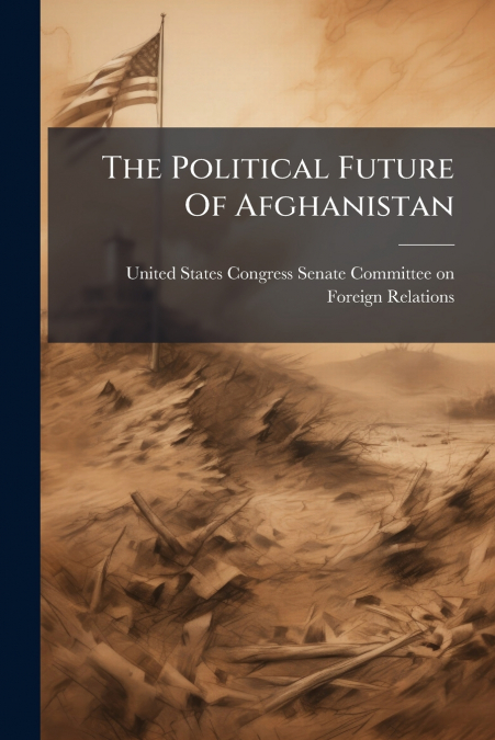 THE POLITICAL FUTURE OF AFGHANISTAN
