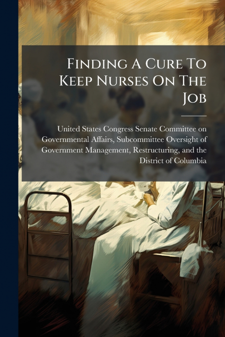 FINDING A CURE TO KEEP NURSES ON THE JOB