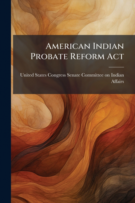 AMERICAN INDIAN PROBATE REFORM ACT