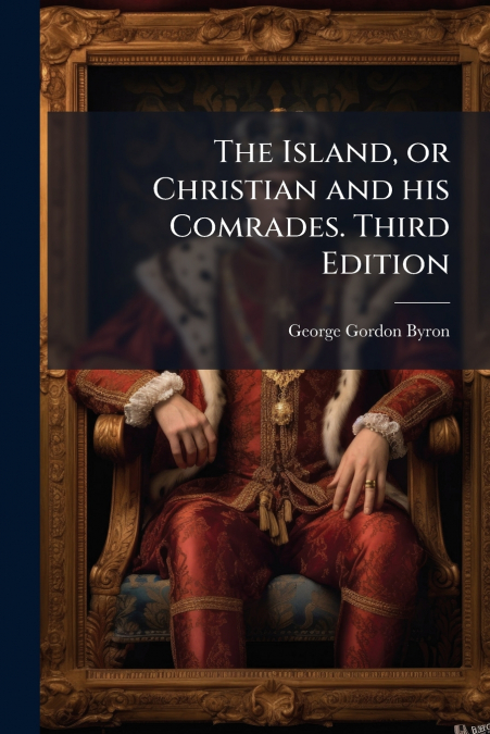 THE ISLAND, OR CHRISTIAN AND HIS COMRADES. THIRD EDITION