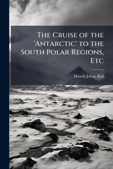THE CRUISE OF THE ?ANTARCTIC? TO THE SOUTH POLAR REGIONS, ET