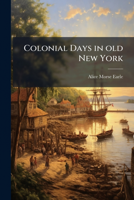 COLONIAL DAYS IN OLD NEW YORK