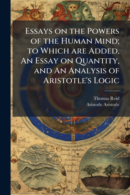 ESSAYS ON THE POWERS OF THE HUMAN MIND, TO WHICH ARE ADDED,