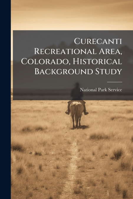 CURECANTI RECREATIONAL AREA, COLORADO, HISTORICAL BACKGROUND