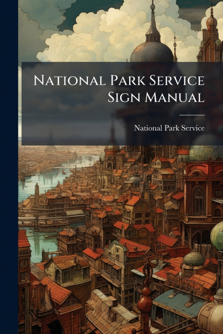 NATIONAL PARK SERVICE SIGN MANUAL