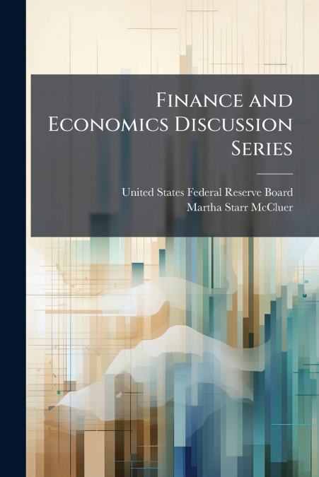FINANCE AND ECONOMICS DISCUSSION SERIES