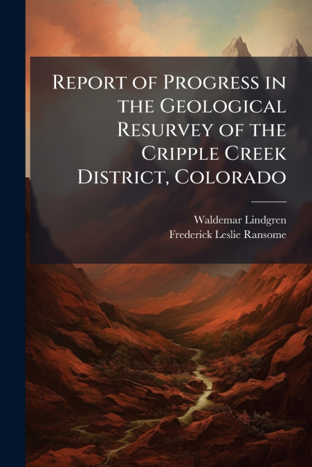 REPORT OF PROGRESS IN THE GEOLOGICAL RESURVEY OF THE CRIPPLE