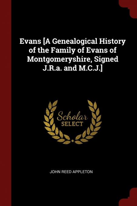 EVANS [A GENEALOGICAL HISTORY OF THE FAMILY OF EVANS OF MONT