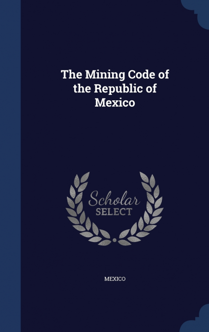 THE MINING CODE OF THE REPUBLIC OF MEXICO
