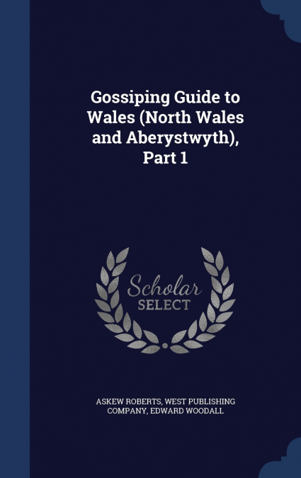 GOSSIPING GUIDE TO WALES (NORTH WALES AND ABERYSTWYTH), PART