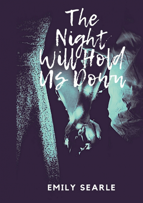 THE NIGHT WILL HOLD US DOWN