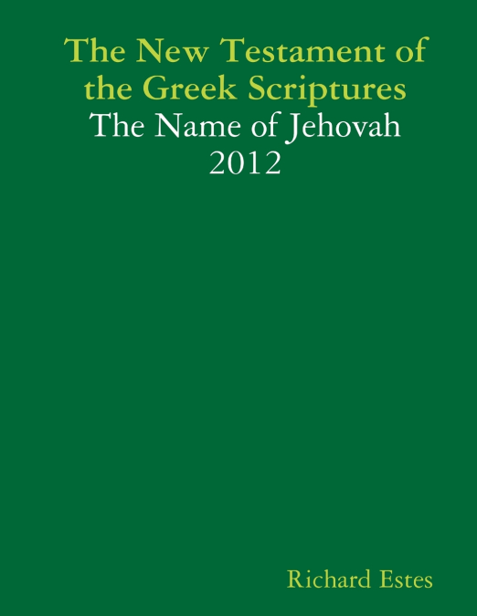 THE NEW TESTAMENT OF THE GREEK SCRIPTURES - THE NAME OF JEHO