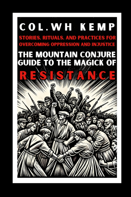 THE MOUNTAIN CONJURE GUIDE TO THE MAGICK OF RESISTANCE
