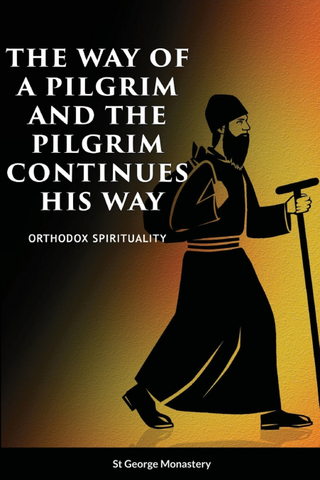 THE WAY OF A PILGRIM AND A PILGRIM CONTINUES HIS WAY