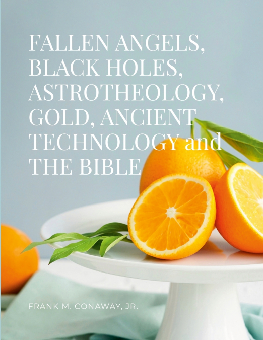FALLEN ANGELS BLACK HOLES ASTROTHEOLOGY GOLD ANCIENT TECHNOL