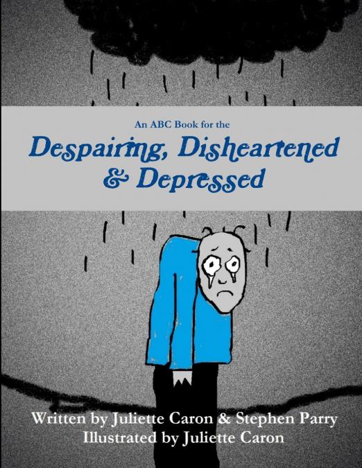 AN ABC BOOK FOR THE DESPAIRING, DISHEARTENED & DEPRESSED