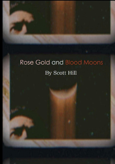 ROSE GOLD AND BLOOD MOONS