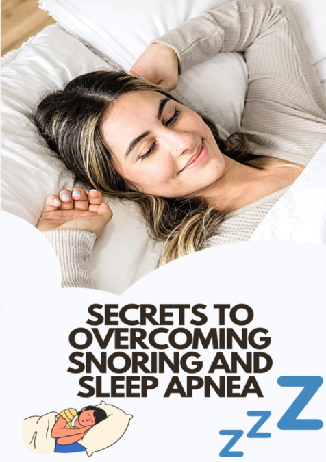 SECRETS TO OVERCOMING SNORING AND SLEEP APNEA