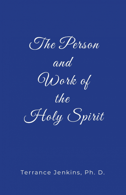 THE PERSON AND WORK OF THE HOLY SPIRIT