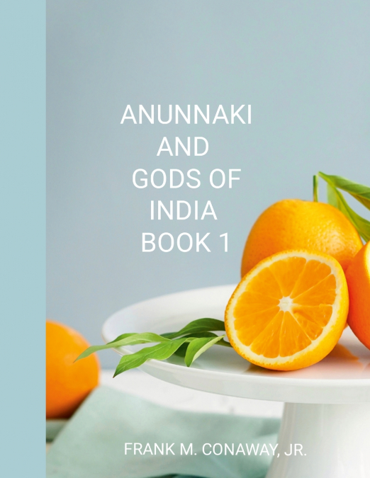 ANUNNAKI AND GODS OF INDIA BOOK 1