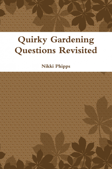 QUIRKY GARDENING QUESTIONS REVISITED
