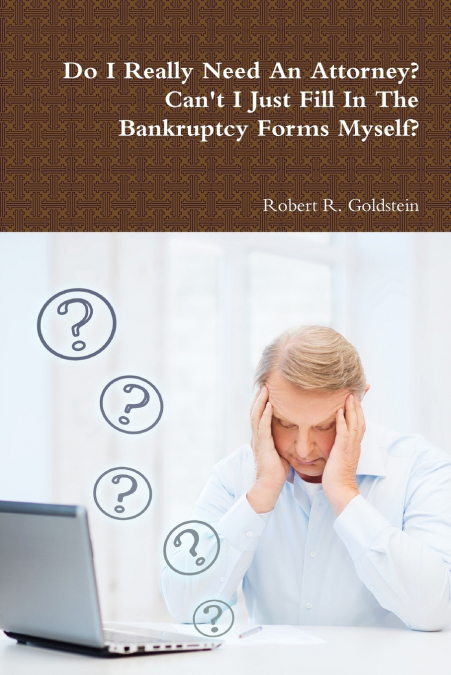 DO I REALLY NEED AN ATTORNEY? CAN?T I JUST FILL IN THE BANKR