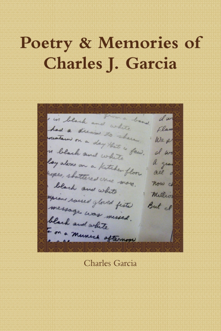 POETRY AND MEMORIES OF CHARLES J. GARCIA