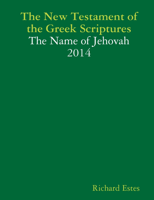 THE NEW TESTAMENT OF THE GREEK SCRIPTURES - THE NAME OF JEHO