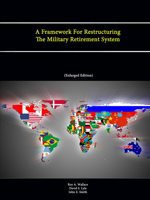 A FRAMEWORK FOR RESTRUCTURING THE MILITARY RETIREMENT SYSTEM