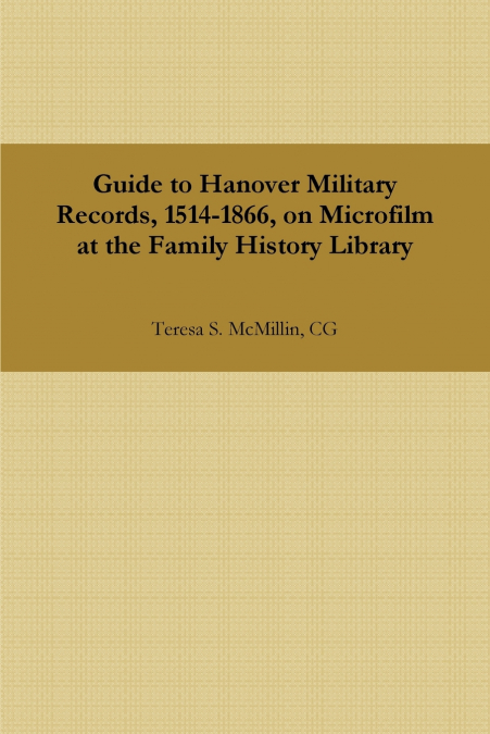 GUIDE TO HANOVER MILITARY RECORDS, 1514-1866, ON MICROFILM A