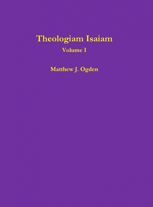 THEOLOGIAM ISAIAM (VOLUME I)