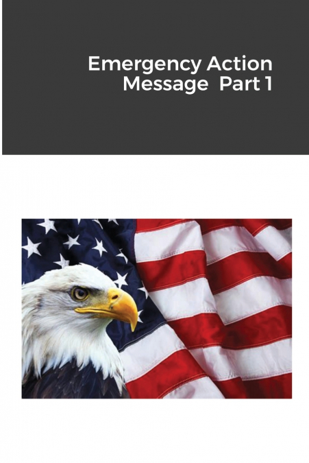 EMERGENCY ACTION MESSAGE PART 1
