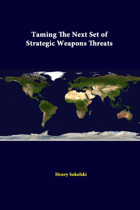 TAMING THE NEXT SET OF STRATEGIC WEAPONS THREATS