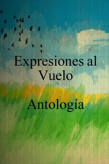 EXPRESIONES AL VUELO ANTOLOGIA