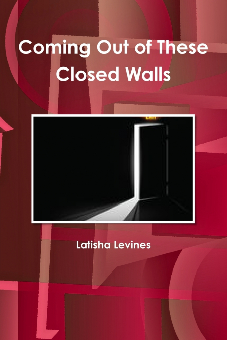 COMING OUT OF THESE CLOSED WALLS