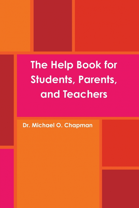 THE HELP BOOK FOR STUDENTS, PARENTS, AND TEACHERS