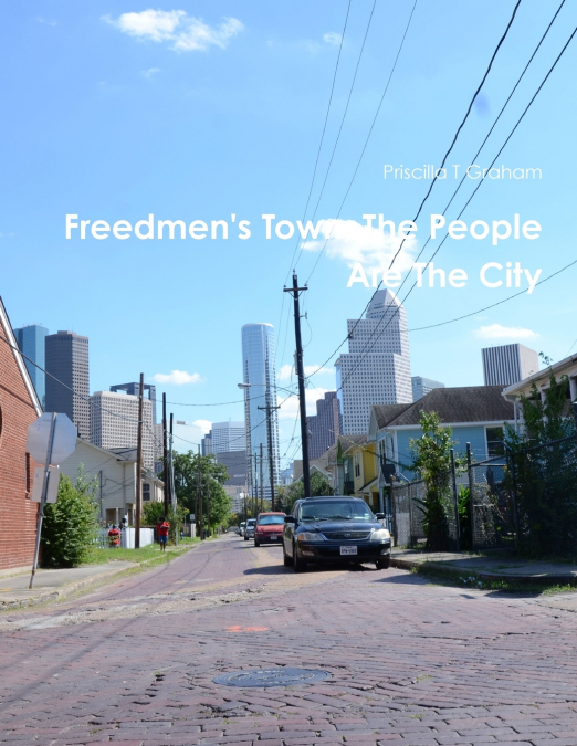 FREEDMEN?S TOWN, THE PEOPLE ARE THE CITY